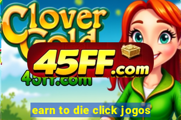 earn to die click jogos